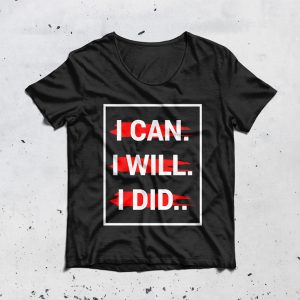 I Can.I Will.I Did T-Shirt